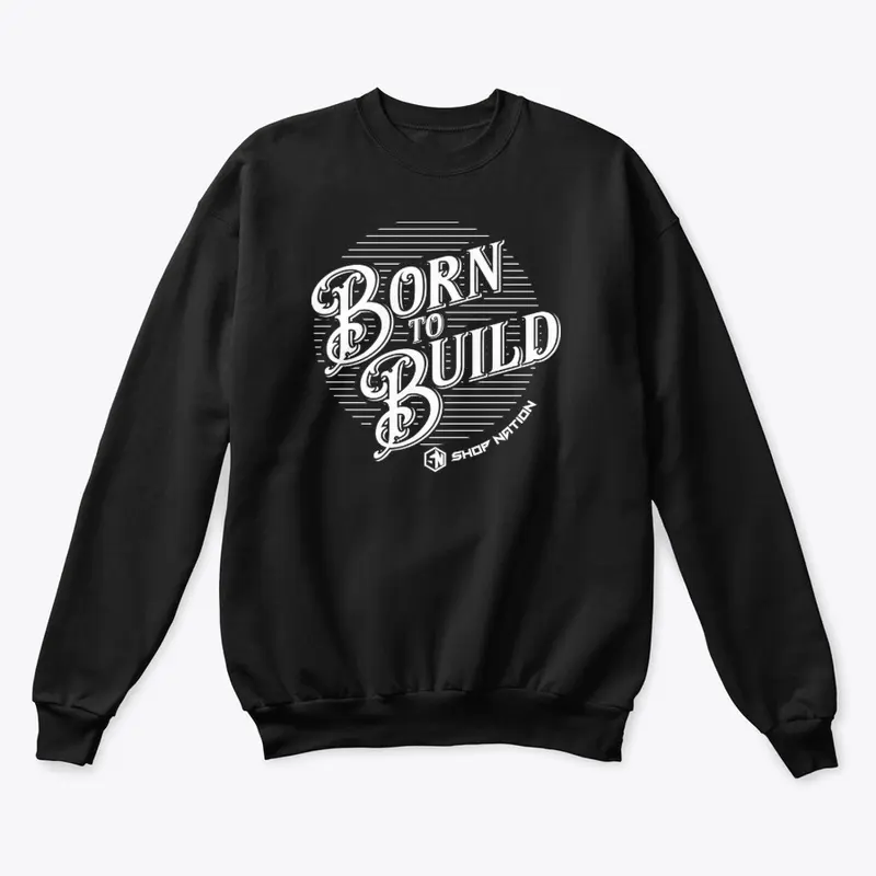 Born to Build Sweatshirt