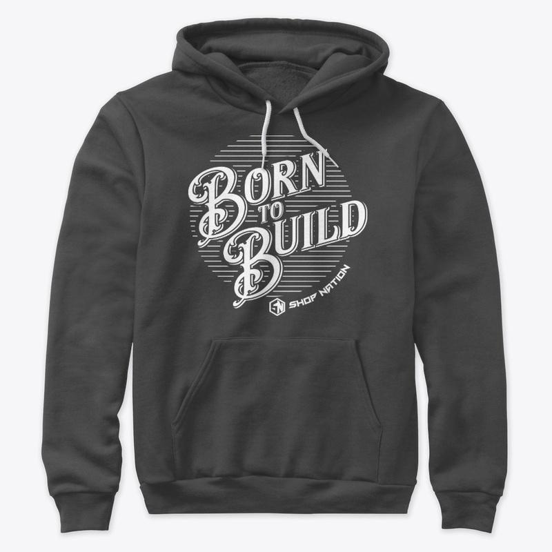 Born to Build Sweatshirt